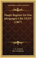 Haupt-Register Zu Den Jahrgangen I Bis XXXV (1867)