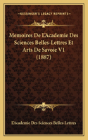 Memoires De L'Academie Des Sciences Belles-Lettres Et Arts De Savoie V1 (1887)