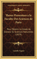Theses Presentees a la Faculte Des Sciences de Paris