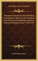 Selections From the Recently Published Correspondence Between Louis Claude de Saint-Martin and Kirchberger, Baron de Liebistorf During the Years 1792 to 1797
