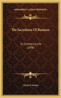 The Sacredness Of Business: Or Commercial Life (1898)