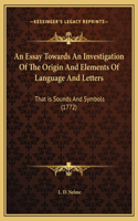 An Essay Towards An Investigation Of The Origin And Elements Of Language And Letters