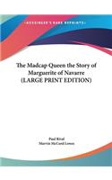 The Madcap Queen the Story of Marguerite of Navarre