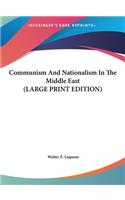 Communism And Nationalism In The Middle East (LARGE PRINT EDITION)