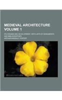 Medieval Architecture; Its Origins and Development, with Lists of Monuments and Bibliographies Volume 1