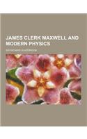 James Clerk Maxwell and Modern Physics