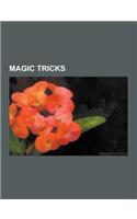 Magic Tricks: Balducci Levitation, Escapology, Sawing a Woman in Half, Bullet Catch, Indian Rope Trick, Pepper's Ghost, Quick-Change