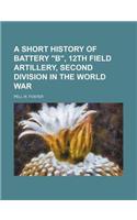 A Short History of Battery B, 12th Field Artillery, Second Division in the World War