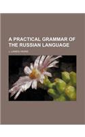 A Practical Grammar of the Russian Language