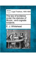 The Law of Evidence Under the Statutes of Illinois