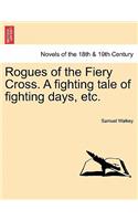 Rogues of the Fiery Cross. a Fighting Tale of Fighting Days, Etc.