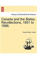 Canada and the States. Recollections, 1851 to 1886.