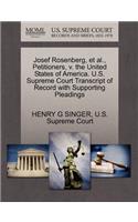 Josef Rosenberg, Et Al., Petitioners, V. the United States of America. U.S. Supreme Court Transcript of Record with Supporting Pleadings