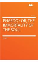 Phaedo: Or, the Immortality of the Soul