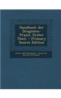 Handbuch Der Drogisten-Praxis. Erster Theil.