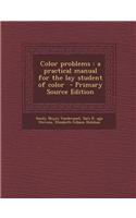 Color Problems: A Practical Manual for the Lay Student of Color