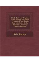 Etude Sur Les Origines Et La Nature Du Zohar, Precedee D'Une Etude Sur L'Histoire de La Kabbale