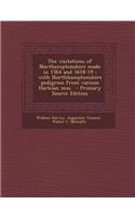 The Visitations of Northamptonshire Made in 1564 and 1618-19: With Northhamptonshire Pedigrees from Various Harleian Mss.