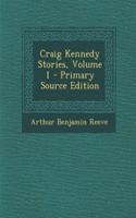 Craig Kennedy Stories, Volume 1 - Primary Source Edition: (English)