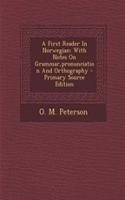 A First Reader in Norwegian: With Notes on Grammar, Pronunciation and Orthography - Primary Source Edition