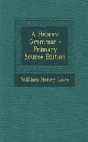 A Hebrew Grammar - Primary Source Edition