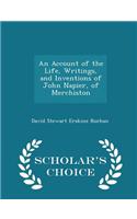 Account of the Life, Writings, and Inventions of John Napier, of Merchiston - Scholar's Choice Edition