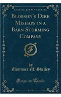 Blobson's Dire Mishaps in a Barn Storming Company (Classic Reprint)