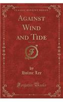 Against Wind and Tide, Vol. 2 of 3 (Classic Reprint)