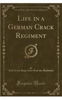 Life in a German Crack Regiment (Classic Reprint)