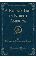 A Round Trip in North America (Classic Reprint)