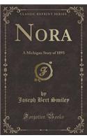 Nora: A Michigan Story of 1893 (Classic Reprint)