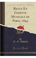 Revue Et Gazette Musicale de Paris, 1843, Vol. 10 (Classic Reprint)