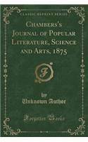 Chambers's Journal of Popular Literature, Science and Arts, 1875 (Classic Reprint): (English)
