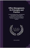 Office Management, Its Principles and Practice: Covering Organization, Arrangement, and Operation, With Special Consideration of the Employment, Training, and Payment of Office Workers