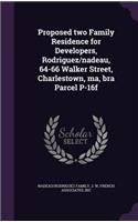 Proposed two Family Residence for Developers, Rodriguez/nadeau, 64-66 Walker Street, Charlestown, ma, bra Parcel P-16f