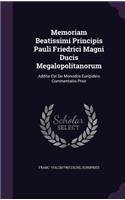 Memoriam Beatissimi Principis Pauli Friedrici Magni Ducis Megalopolitanorum: Addita Est de Monodiis Euripideis Commentatio Prior