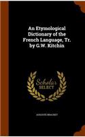 An Etymological Dictionary of the French Language, Tr. by G.W. Kitchin