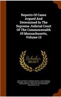 Reports of Cases Argued and Determined in the Supreme Judicial Court of the Commonwealth of Massachusetts, Volume 13