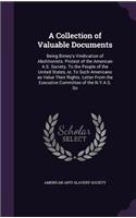 A Collection of Valuable Documents: Being Birney's Vindication of Abolitionists. Protest of the American A.S. Society. To the People of the United States, or, To Such Americans as Valu(English)