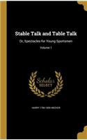 Stable Talk and Table Talk: Or, Spectacles for Young Sportsmen; Volume 1