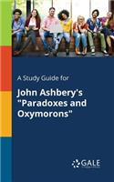 Study Guide for John Ashbery's "Paradoxes and Oxymorons"