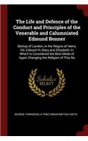 The Life and Defence of the Conduct and Principles of the Venerable and Calumniated Edmund Bonner
