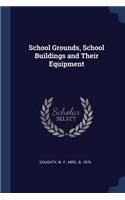 School Grounds, School Buildings and Their Equipment