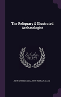 The Reliquary & Illustrated Archæologist