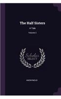 The Half Sisters: A Tale; Volume 2