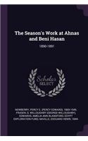 The Season's Work at Ahnas and Beni Hasan