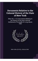 Documents Relative to the Colonial History of the State of New-York: [New Ser., V. 3]. Documents Relating to the History of the Early Colonial Settlements Principally On Long Island, 1883
