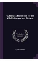 Alfalfa; a Handbook for the Alfalfa Grower and Student