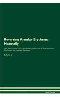 Reversing Annular Erythema Naturally the Raw Vegan Plant-Based Detoxification & Regeneration Workbook for Healing Patients. Volume 2