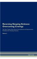 Reversing Sleeping Sickness: Overcoming Cravings the Raw Vegan Plant-Based Detoxification & Regeneration Workbook for Healing Patients. Volume 3